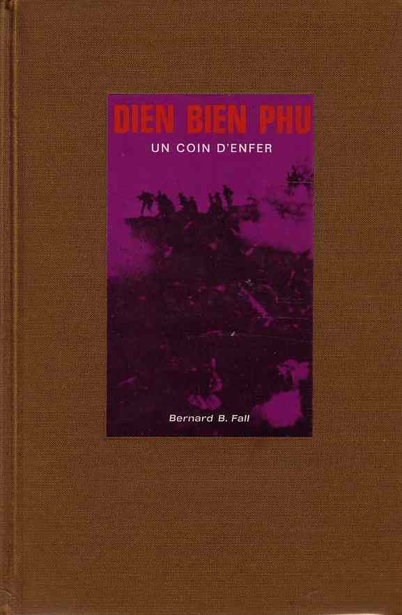 Dien Bien Phu, un coin d'enfer par Bernard Fall