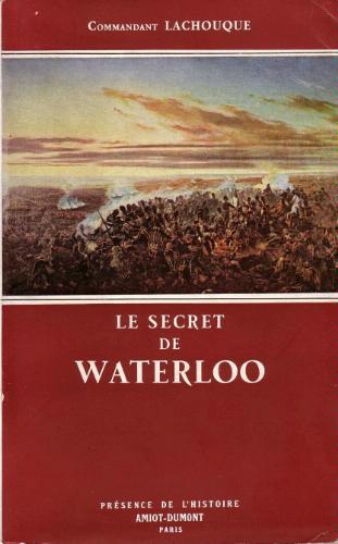 Le secret de Waterloo Cdt Lachouque