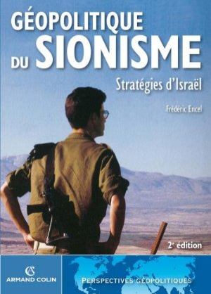Géopolitique du sionisme STratégies d'Israël Frédéric Encel