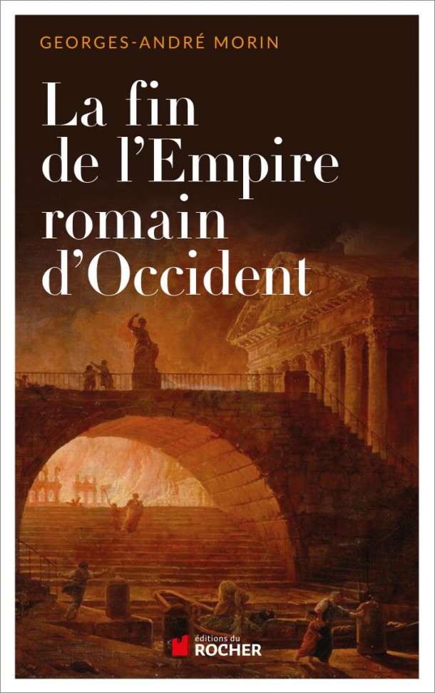 La fin de l'empire romain d'occident Georges André Morin