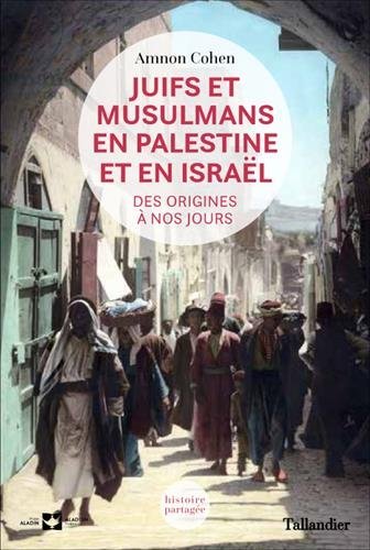 Juifs et musulmans en Palestine et en Israël Amnon Cohen